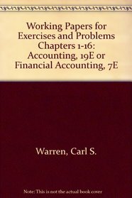 Working Papers for Exercises and Problems Chapters 1-16: Accounting, 19E or Financial Accounting, 7E