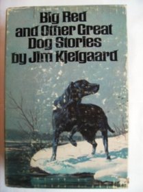 Big Red and Other Great Dog Stories: The Classic Collection