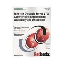 Informix Dynamic Server V10: Superior Data Replication for Availability and Distribution, 2007