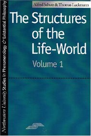 Structures of the Life-World, Vol. 1 (Studies in Phenomenology and Existential Philosophy)
