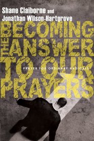 Becoming the Answer to Our Prayers: Prayer for Ordinary Radicals