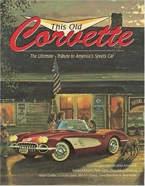 This Old Corvette: The Ultimate Tribute to America's Sports Car (Town Square Book (Hardcover))