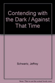 Contending With the Dark / Against That Time