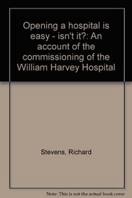 Opening a hospital is easy - isn't it?: An account of the commissioning of the William Harvey Hospital