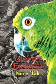 French Classics in French and English: Three Tales by Gustave Flaubert (Dual-Language Book) (French Edition)
