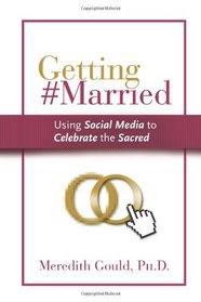 Getting #Married: Using Social Media to Celebrate the Sacred (Volume 1)