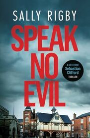 Speak No Evil: A Midlands Crime Thriller (Detective Sebastian Clifford)