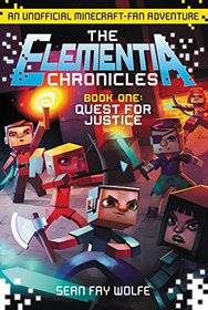 The Elementia Chronicles #1: Quest for Justice: An Unofficial Minecraft-Fan Adventure