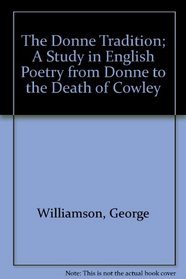 The Donne Tradition; A Study in English Poetry from Donne to the Death of Cowley