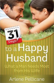 31 Days to a Happy Husband: What a Man Needs Most from His Wife (Faith Thomas Series)
