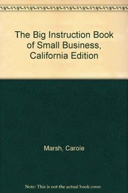 The Big Instruction Book of Small Business: California