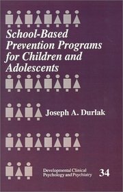 School-Based Prevention Programs for Children and Adolescents (Developmental Clinical Psychology and Psychiatry, Vol. 34)