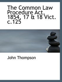 The Common Law Procedure Act, 1854, 17 & 18 Vict. c.125