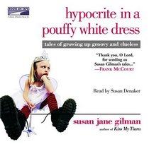 Hypocrite in a Pouffy White Dress: Tales of Growing Up Groovy and Clueless