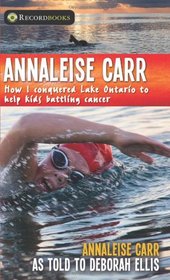 Annaleise Carr: How I Conquered Lake Ontario to Help Kids Battling Cancer (Lorimer Recordbooks)