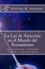La Ley de Atraccin en el Mundo del Pensamiento: Un Clsico que le Ayudar a Crear la Vida que Desea (Spanish Edition)