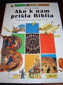 Ako k nm pri?la Biblia / Slovak Edition: How the Bible Came to Us: The Story of the Book That Changed the World / Slovakian Translation / Do you know that the Bible is a world best-seller?