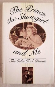 PRINCE, THE SHOWGIRL AND ME: THE COLIN CLARK DIARIES