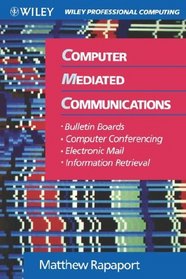 Computer Mediated Communications : Bulletin Boards, Computer Conferencing, Electronic Mail, and Information Retrieval