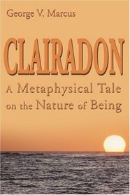 Clairadon: A Metaphysical Tale on the Nature of Being