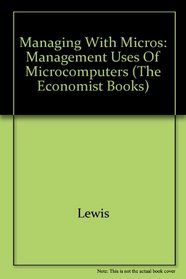 Managing with Micros: Management Uses of Microcomputers (The Economist Books)