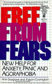 Free from Fears: New Help for Anxiety, Panic and Agorophobia