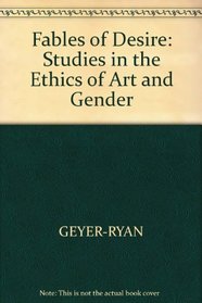Fables of Desire: Studies in the Ethics of Art and Gender