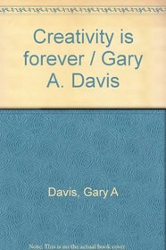 Creativity is forever / Gary A. Davis