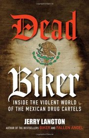 Dead Biker: Inside the Violent World of the Mexican Drug Cartels