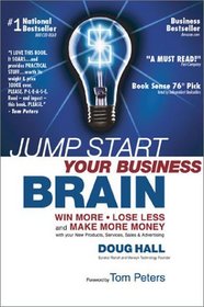 Jump Start Your Business Brain: Win More, Lose Less, and Make More Money with Your New Products, Services, Sales  Advertising