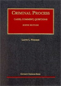 Criminal Process: Cases, Comment, Questions (University Casebook Series)