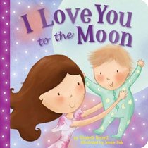 I Love You to the Moon! (Padded Board Books)