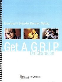 Get a G.R.I.P. on Character: Exercises in Everyday Decision Making