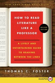 How to Read Literature Like a Professor : A Lively and Entertaining Guide to Reading Between the Lines (Larger Print)