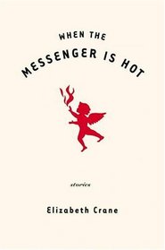 When the Messenger Is Hot: Stories