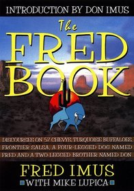 The Fred Book : Discourses on '57 Chevys, Turquoise Buffaloes, Frontier Salsa, a Four-Legged Dog Named Fred and a Two-Legged Brother Named Don