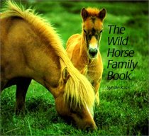 The Wild Horse Family Book (Animal Family Books (Sagebrush))