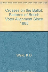 Crosses on the Ballot: Patterns of British Voter Alignment Since 1885