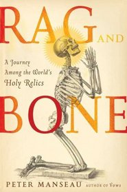 Rag and Bone: A Journey Among the World's Holy Dead