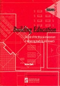Building Education: The Role of the Physical Environment in Enhanced Teaching and Learning (Issues in Practice)