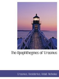 The Apophthegmes of Erasmus