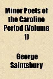 Minor Poets of the Caroline Period (Volume 1)