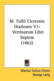 M. Tullii Ciceronis Orationes V1: Verrinarum Libri Septem (1862)