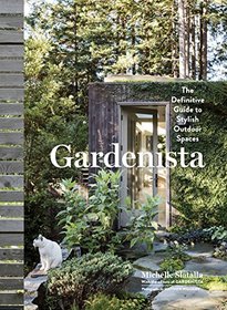 Gardenista: The Definitive Guide to Stylish Outdoor Spaces