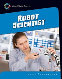 Robot Scientist (21st Century Skills Library: Cool Steam Careers)