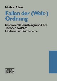 Fallen der (Welt-)Ordnung: Internationale Beziehungen und ihre Theorien zwischen Moderne und Postmoderne (German Edition)