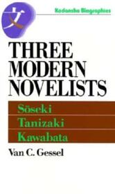 Three Modern Novelists: Soseki, Tanizaki, Kawabata (Kodansha Biographies)