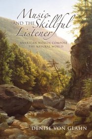 Music and the Skillful Listener: American Women Compose the Natural World (Music, Nature, Place)