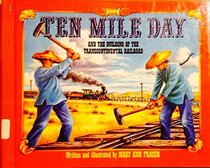 Ten Mile Day: And the Building of the Transcontinental Railroad