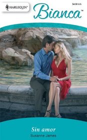 Sin Amor: (Without Love) (Harlequin Bianca (Spanish)) (Spanish Edition)